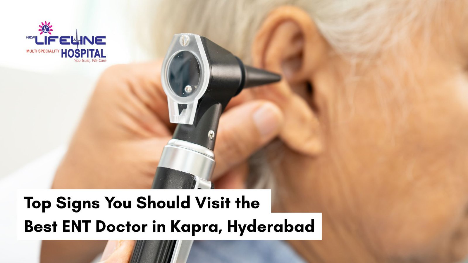 Top Signs You Should Visit the Best ENT Doctor in Kapra, Hyderabad